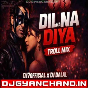 Dil Na Diya Troll Mix DJ7OFFICIAL - DJ Dalal London
